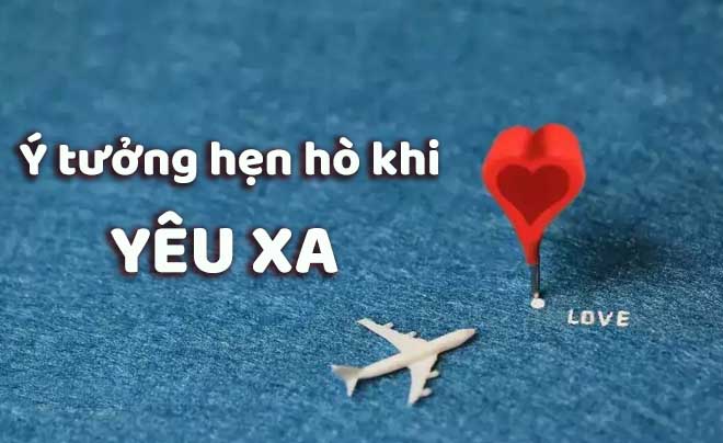 Những ý tưởng hẹn hò có thể thử khi bạn yêu xa