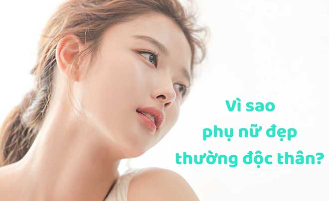 Những lý do khiến phụ nữ xinh đẹp vẫn độc thân