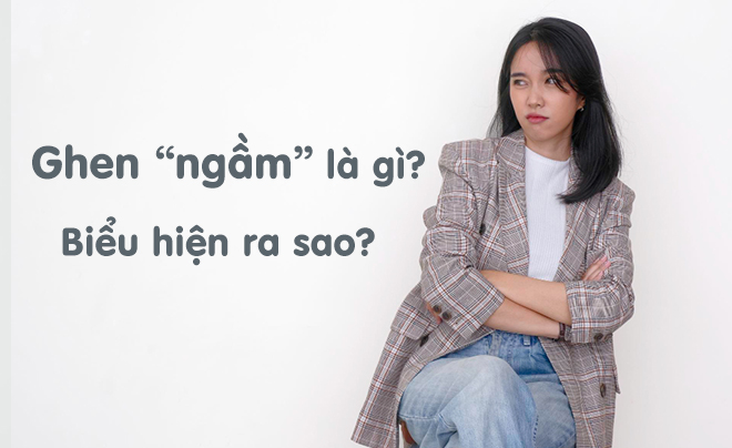 Ghen ngầm là gì? Các biểu hiện của người hay ghen ngầm