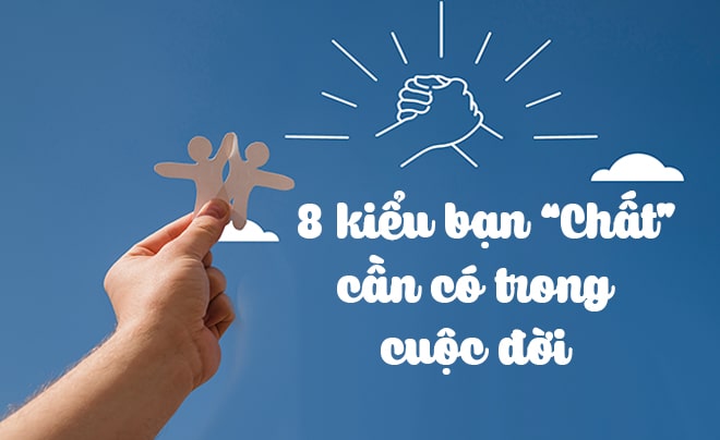 8 kiểu bạn bè ai cũng muốn có