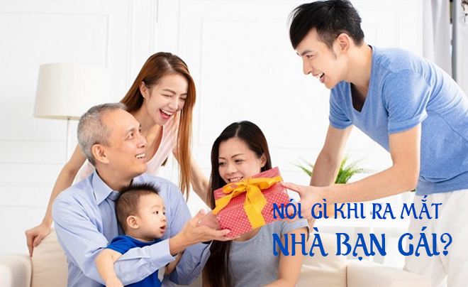 Nói gì khi lần đầu ra mắt nhà bạn gái